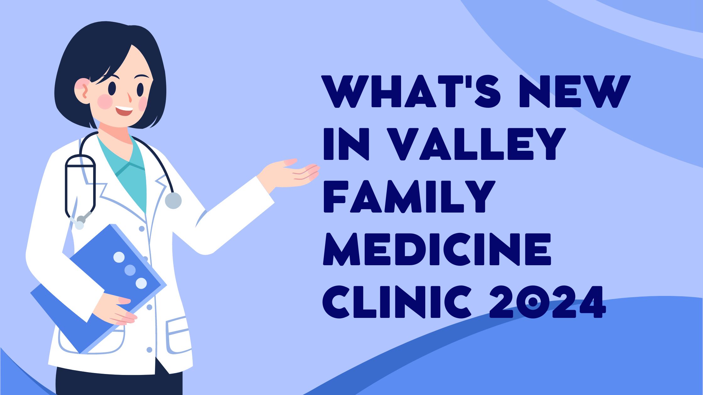 What's New in Valley Family Medicine Clinic 2024