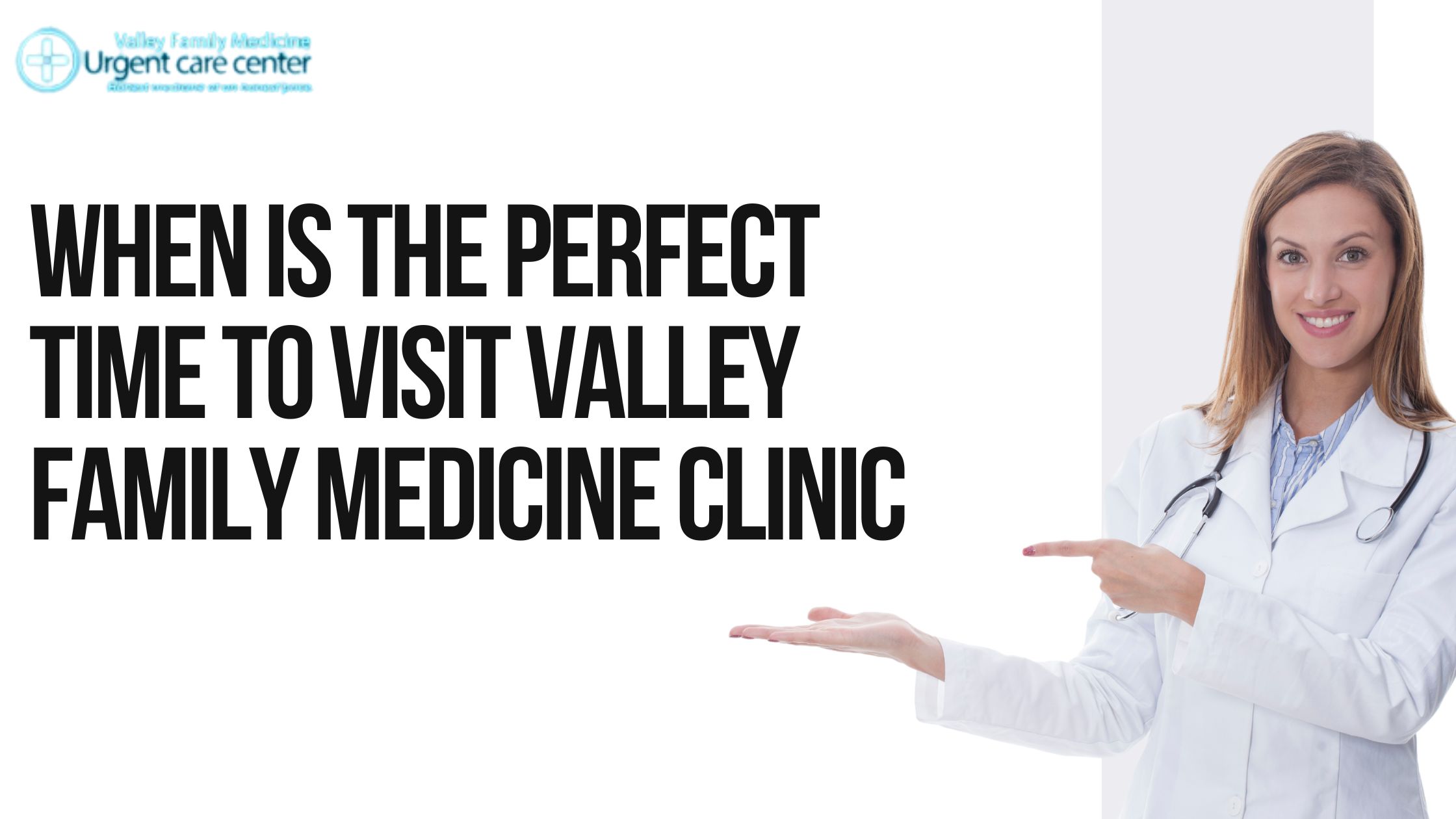 When is the Perfect Time to Visit Valley Family Medicine Clinic