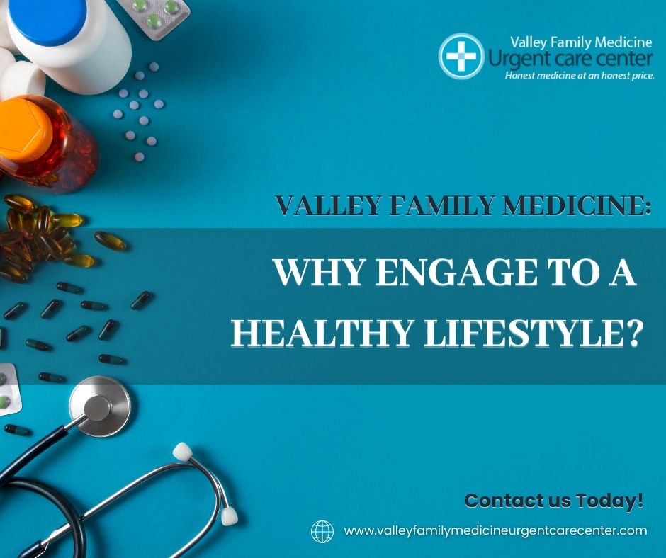 Valley Family Medicine: Why Engage to a Healthy Lifestyle?