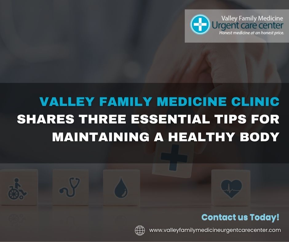 valley-family-medicine-clinic-shares-three-essential-tips-for-maintaining-a-healthy-body