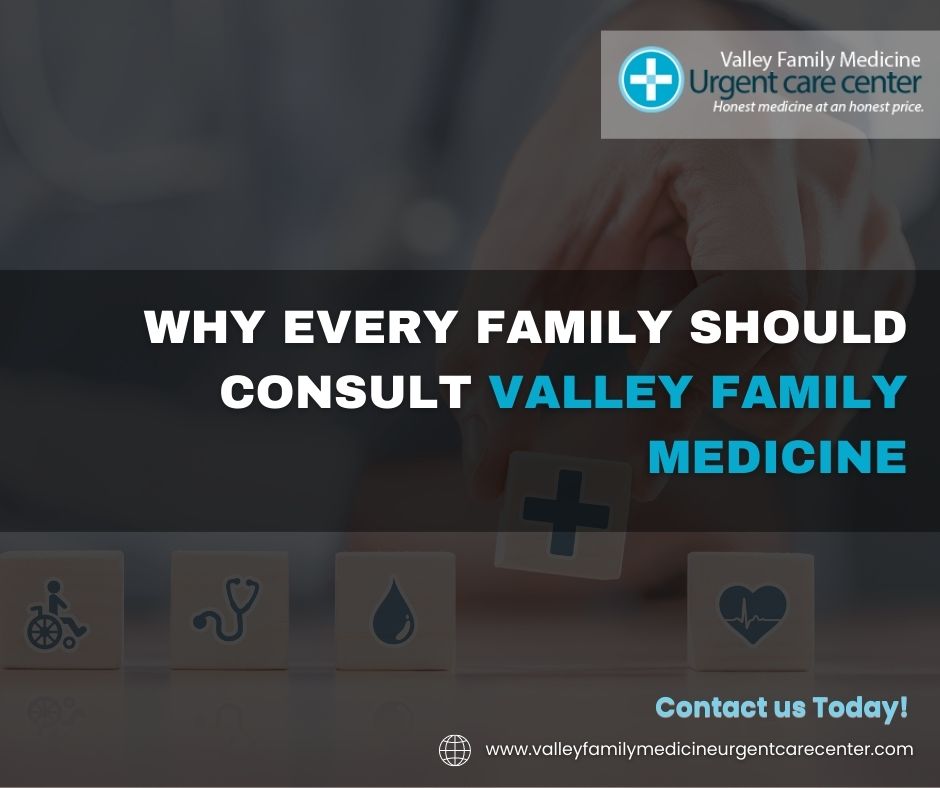 Why Every Family Should Consult Valley Family Medicine